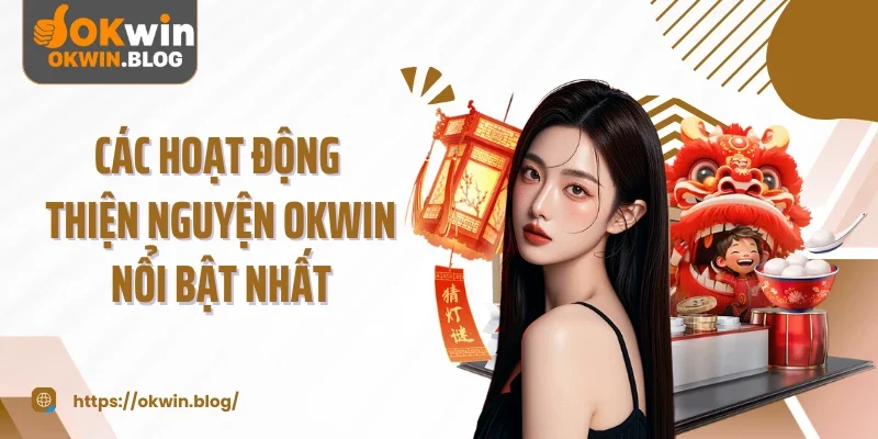 Các hoạt động thiện nguyện OKWIN nổi bật nhất